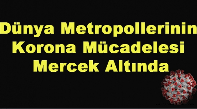 Dünya Metropollerinin Korona Mücadelesi Mercek Altında