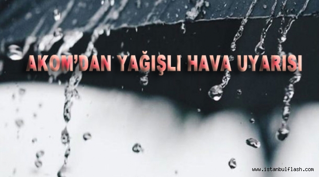 İstanbul'a Akom'dan Yağışlı Hava Uyarısı