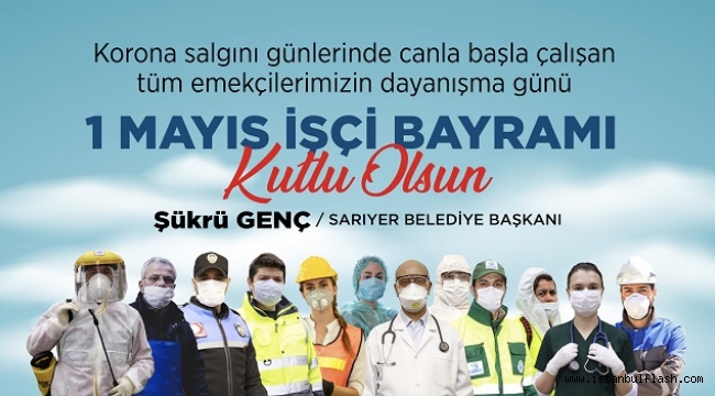 Sarıyer Belediye Başkanı Şükrü Genç'ten 1 Mayıs Mesajı