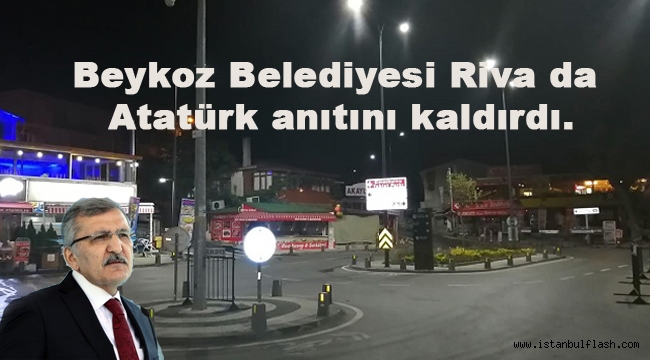 Beykoz Belediyesi Riva da Atatürk anıtını kaldırdı.