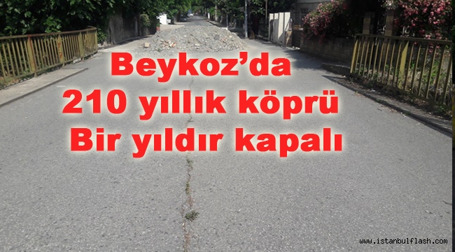 Beykoz'da 210 yıllık köprü bir yıldır kapalı