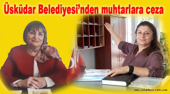 Üsküdar Belediyesi'nden muhtarlara ceza