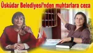 Üsküdar Belediyesi'nden muhtarlara ceza