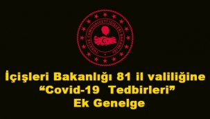İçişleri Bakanlığı 81 il valiliğine "Covid-19 Tedbirleri" Ek Genelge