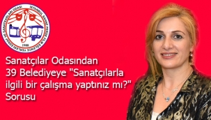 Sanatçılar Odasından 39 Belediyeye "Sanatçılarla ilgili bir çalışma yaptınız mı?" Sorusu