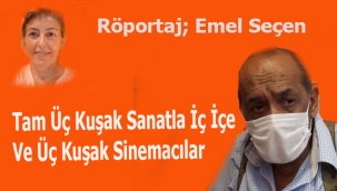 Tam Üç Kuşak Sanatla İç İçe Ve Üç Kuşak Sinemacılar