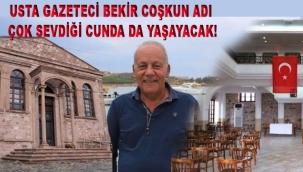 Usta Gazeteci Bekir Coşkun adı Çok Sevdiği Cunda da Yaşayacak!