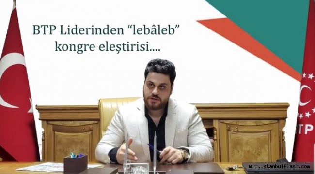 BTP Liderinden kalabalık kongre eleştirisi...