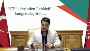 BTP Liderinden kalabalık kongre eleştirisi...