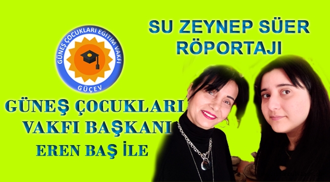 Güneş Çocukları Eğitim Vakfı Başkanı Eren BAŞ ile