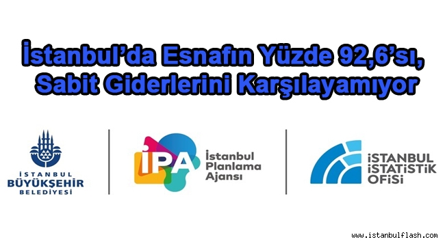 İstanbul'da Esnafın Yüzde 92,6'sı, Sabit Giderlerini Karşılayamıyor