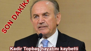 Kadir Topbaş yaşamını kaybetti