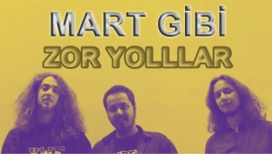 Mart Gibi "Zor Yollar"