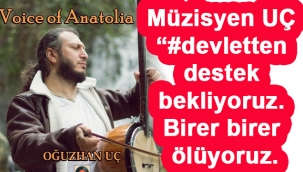 Müzisyen UÇ "#devlet ten destek bekliyoruz. Birer birer ölüyoruz.