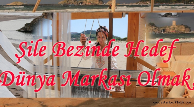  Şile Bezinde Hedef Dünya Markası Olmak!