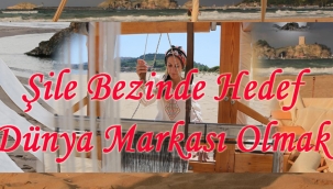  Şile Bezinde Hedef Dünya Markası Olmak!