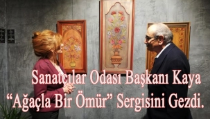 Sanatçılar Odası Başkanı Kaya "Ağaçla Bir Ömür" Sergisini Gezdi.