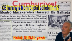 Haluk DURAL : CB kararıyla Montrö iptal edilebilir mi? 