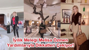 İyilik Meleği Melisa Özmen Yardımlarıyla Dikkatleri Çekiyor! 