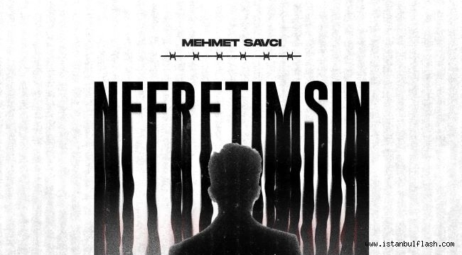 Mehmet Savcı "Nefretimsin" dedi.