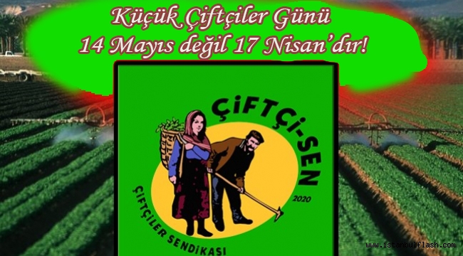 Sendika; Küçük Çiftçiler Günü 14 Mayıs değil 17 Nisan'dır!