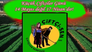 Sendika; Küçük Çiftçiler Günü 14 Mayıs değil 17 Nisan'dır!