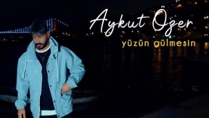 Aykut Özer Yeni Şarkısı ''Yüzün Gülmesin'' Yayında! 