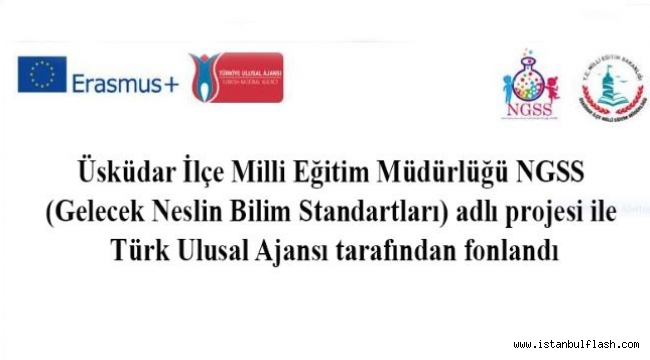 Üsküdar İlçe Milli Eğitim Müdürlüğü NGSS (Gelecek Neslin Bilim Standartları) adlı projesi ile Türk Ulusal Ajansı tarafından fonlandı