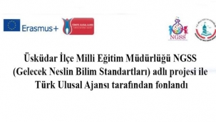 Üsküdar İlçe Milli Eğitim Müdürlüğü NGSS (Gelecek Neslin Bilim Standartları) adlı projesi ile Türk Ulusal Ajansı tarafından fonlandı