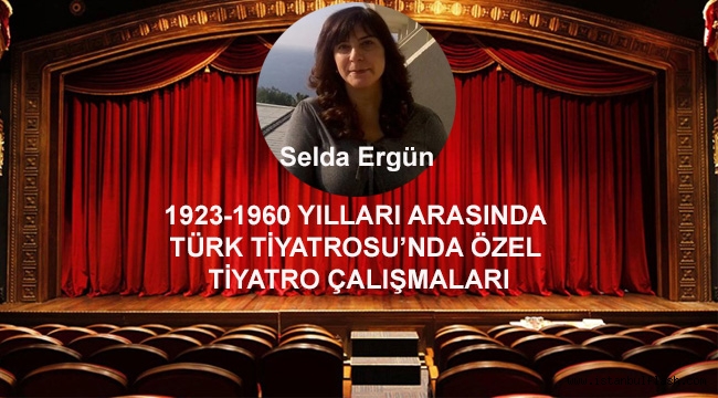 TÜRK TİYATROSU'NDA ÖZEL TİYATRO ÇALIŞMALARI 1923-1960 YILLARI ARASINDA 