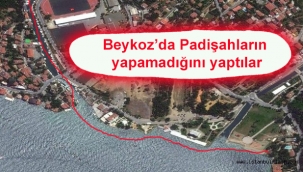 Beykoz'da Padişahların yapamadığını yaptılar