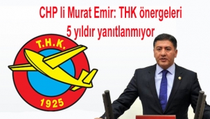 CHP li Murat Emir: THK önergeleri 5 yıldır yanıtlanmıyor 