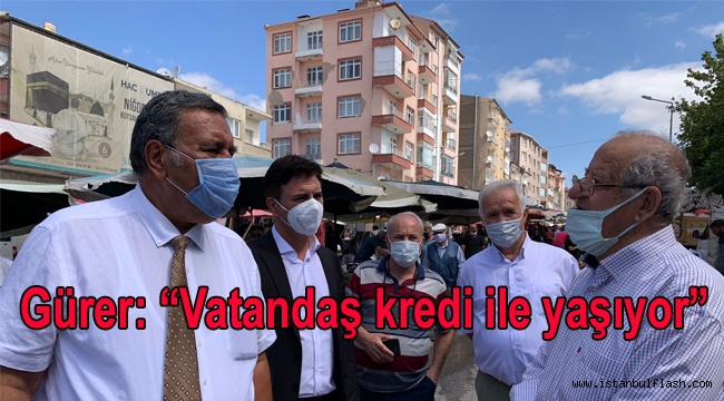 Gürer: "Vatandaş kredi ile yaşıyor"