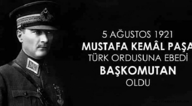 Mustafa Kemal Paşa'nın Başkomutan Oluşu 5 Ağustos.1921