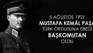 Mustafa Kemal Paşa'nın Başkomutan Oluşu 5 Ağustos.1921