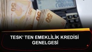 TESK' TEN EMEKLİLİK KREDİSİ GENELGESİ