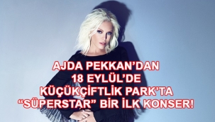 Ajda Pekkan'dan 18 Eylül'de Küçükçiftlik Park'ta "Süperstar" bir ilk Konser!