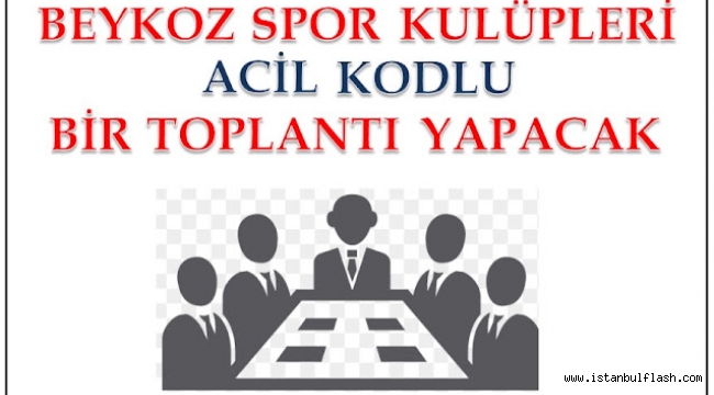 BEYKOZ İLÇESİ SPOR KULÜPLERİ " ACİL " BİR TOPLANTI YAPACAK