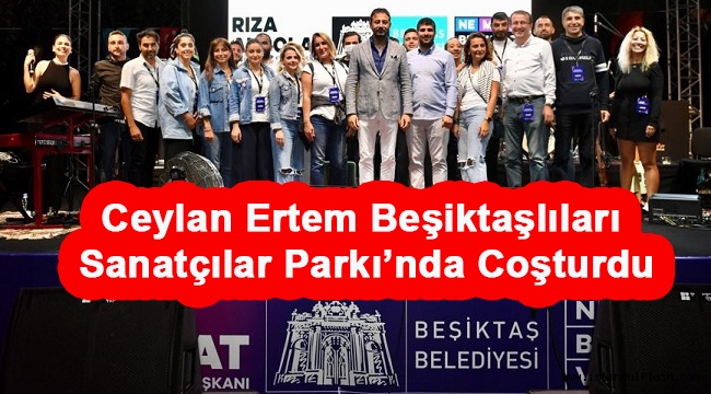 Ceylan Ertem Beşiktaşlıları Sanatçılar Parkı'nda Coşturdu