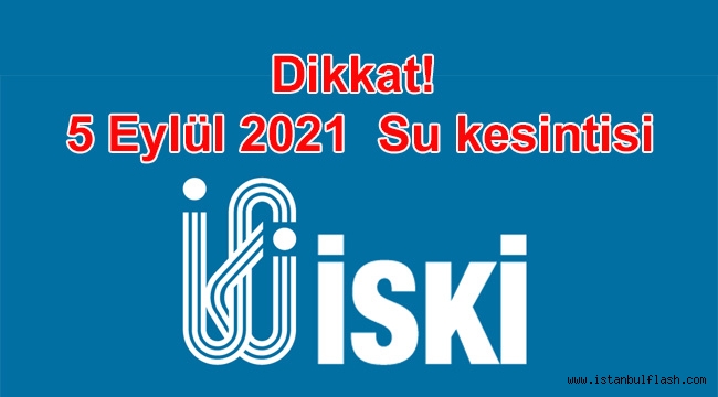 Dikkat! 5 Eylül 2021 Pazar Günü Su Kesintisi