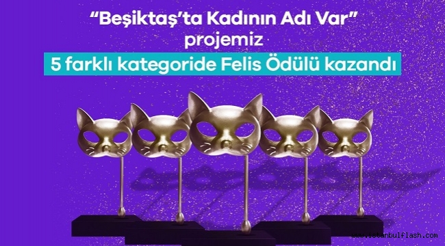 BEŞİKTAŞ'TA KADININ ADI VAR'A FELİS'TEN 5 ÖDÜL