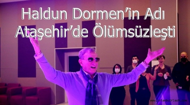 Haldun Dormen'in Adı Ataşehir'de Ölümsüzleşti