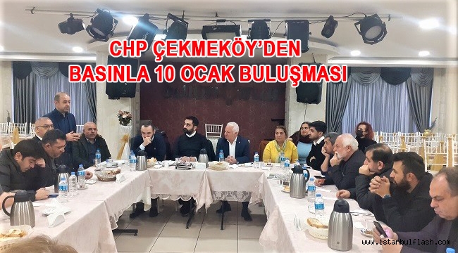 CHP ÇEKMEKÖY'DEN BASINLA 10 OCAK BULUŞMASI