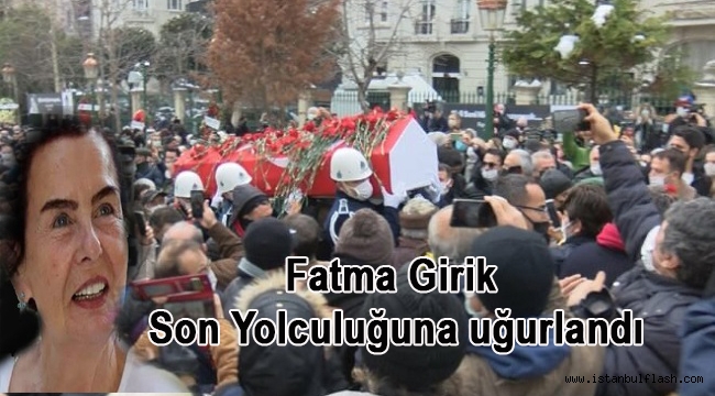 Fatma Girik Son Yolculuğuna uğurlandı