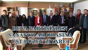 DEVA PARTİSİNDEN SANATÇILAR ODASINA ÜST DÜZEY ZİYARET