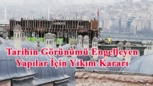 Tarihin Görünümü Engelleyen Yapılar İçin Yıkım Kararı 