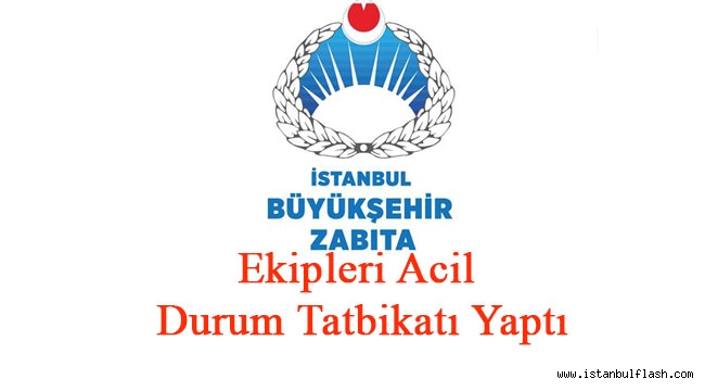 Zabıta Ekipleri Acil Durum Tatbikatı Yaptı