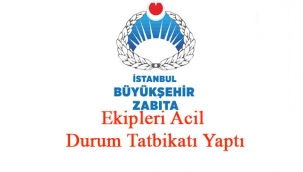 Zabıta Ekipleri Acil Durum Tatbikatı Yaptı