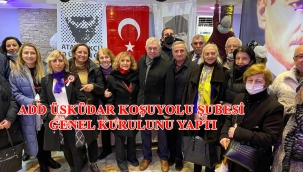 ADD ÜSKÜDAR KOŞUYOLU ŞUBESİ GENEL KURULUNU YAPTI