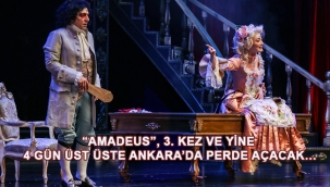 "AMADEUS", 3. KEZ VE YİNE 4 GÜN ÜST ÜSTE ANKARA'DA PERDE AÇACAK…